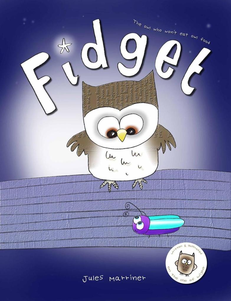 Fidget (The Owl Who Won‘t Eat Owl Food Fussy Eaters Series)