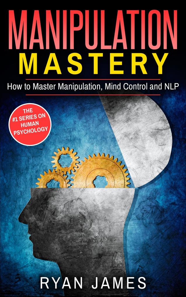 Manipulation: Mastery - How to Master Manipulation Mind Control and NLP (Manipulation Series #2)