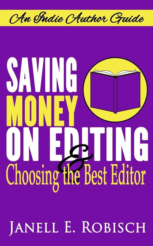 Saving Money on Editing & Choosing the Best Editor (Indie Author Guides #1)