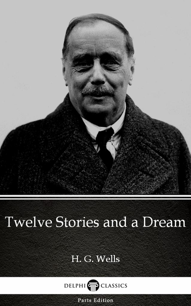 Twelve Stories and a Dream by H. G. Wells (Illustrated)