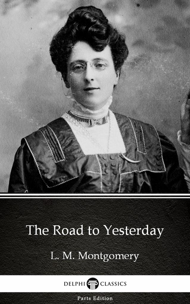 The Road to Yesterday by L. M. Montgomery (Illustrated)