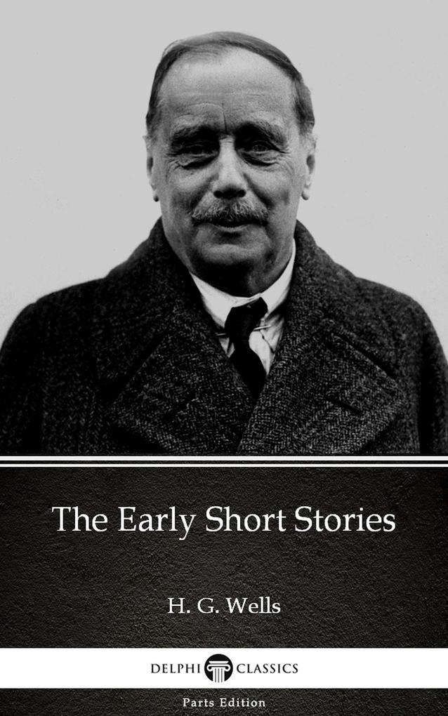 The Early Short Stories by H. G. Wells (Illustrated)
