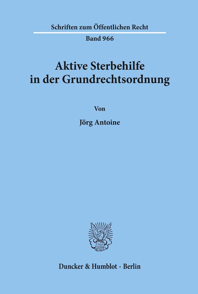 Aktive Sterbehilfe in der Grundrechtsordnung. - Jörg Antoine