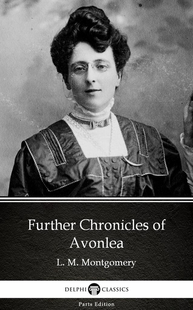 Further Chronicles of Avonlea by L. M. Montgomery (Illustrated)
