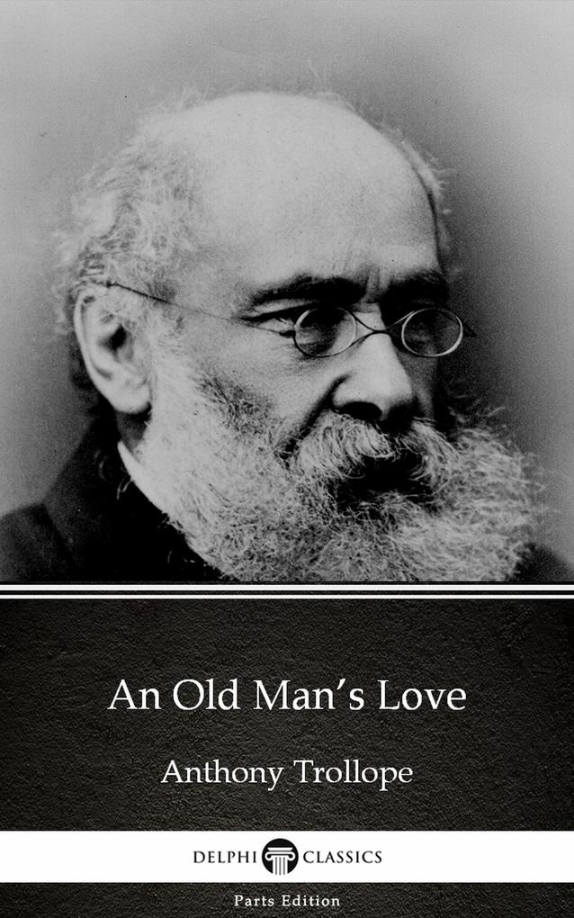 An Old Man‘s Love by Anthony Trollope (Illustrated)