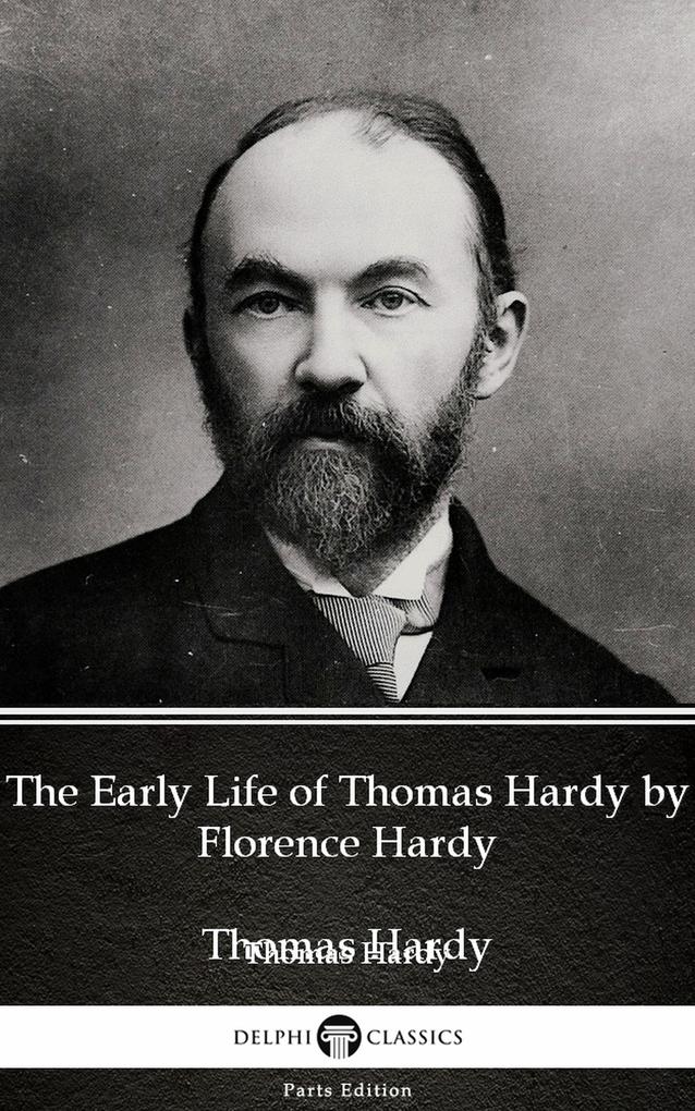 The Early Life of Thomas Hardy by Florence Hardy (Illustrated)
