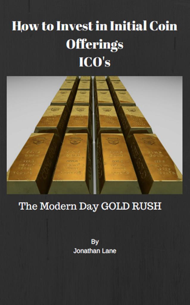 How to Invest in Initial Coin Offerings the New Modern Day Gold Rush