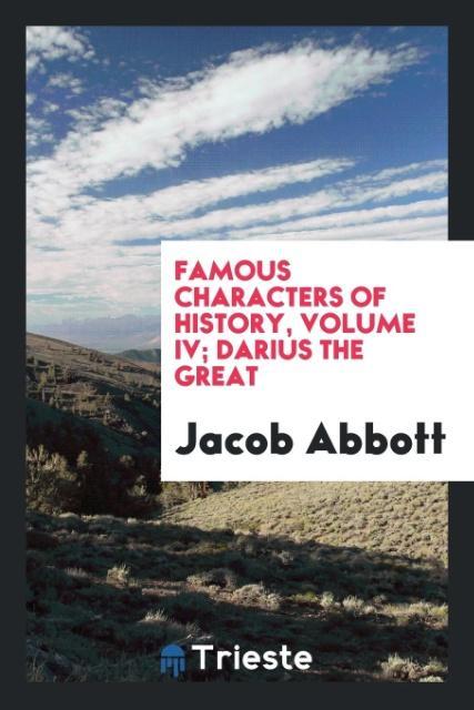 Famous characters of history Volume IV; Darius the Great