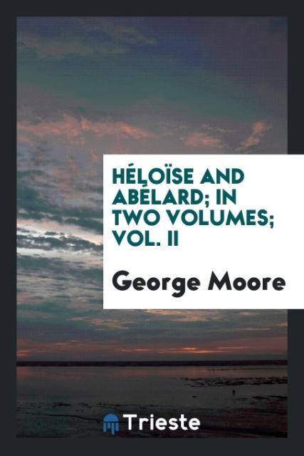 Héloïse and Abélard; in two Volumes; Vol. II