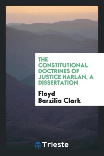 The constitutional doctrines of Justice Harlan a dissertation