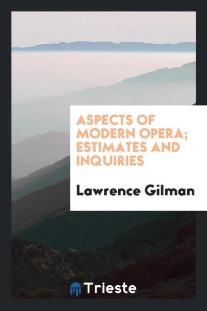 Aspects of modern opera; estimates and inquiries