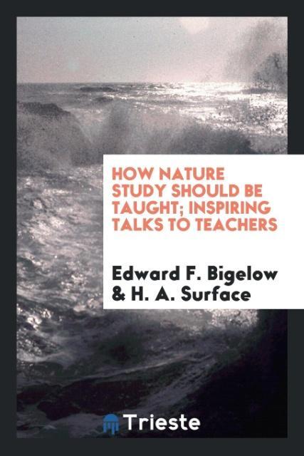 How nature study should be taught; inspiring talks to teachers