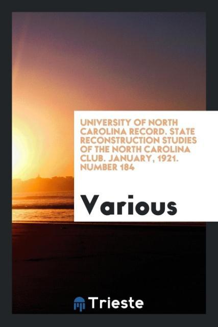 University of North Carolina record. State reconstruction studies of the North Carolina Club. January 1921. Number 184