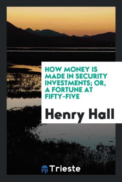 How money is made in security investments; or A fortune at fifty-five