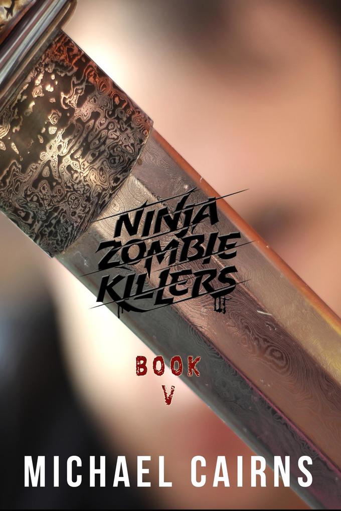 Ninja Zombie Killers V: A Comedy Horror Rock and Roll Odyssey: Vol 5