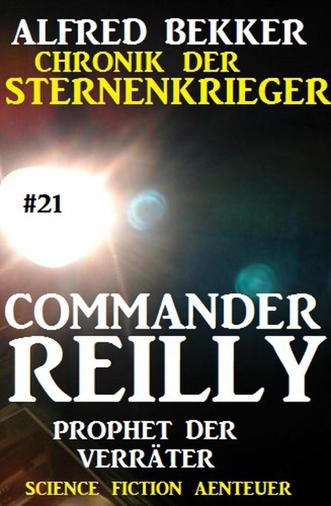 Commander Reilly #21: Prophet der Verräter: Chronik der Sternenkrieger