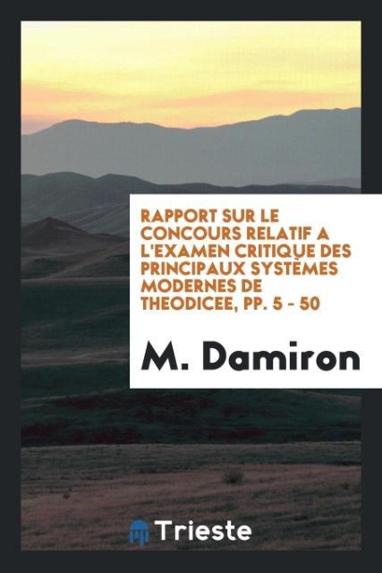 Rapport Sur Le Concours Relatif A L Examen Critique Des Principaux Systemes Modernes de Theodicee, Pp. 5 - 50 (Paperback)