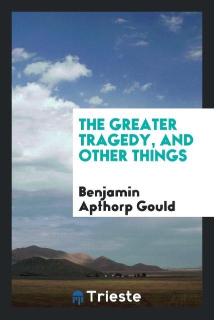 The greater tragedy and other things