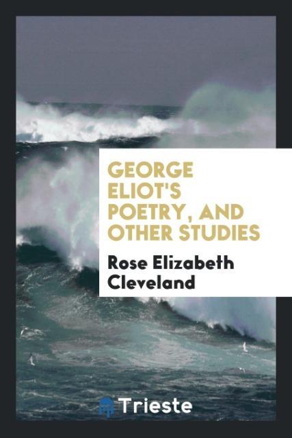 George Eliot's poetry and other studies