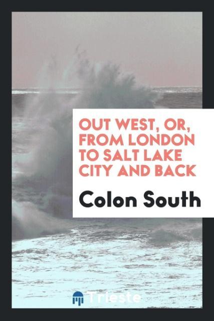 Out West, or, From London to Salt Lake City and back als Taschenbuch von Colon South
