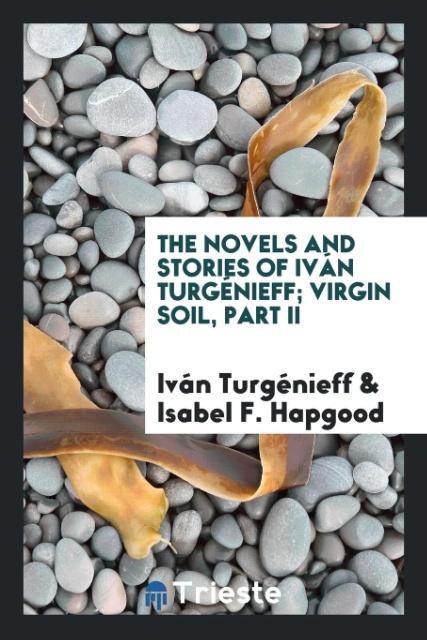 The novels and stories of Iván Turgénieff; Virgin Soil Part II