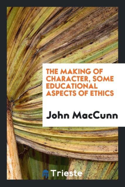 The making of character some educational aspects of ethics