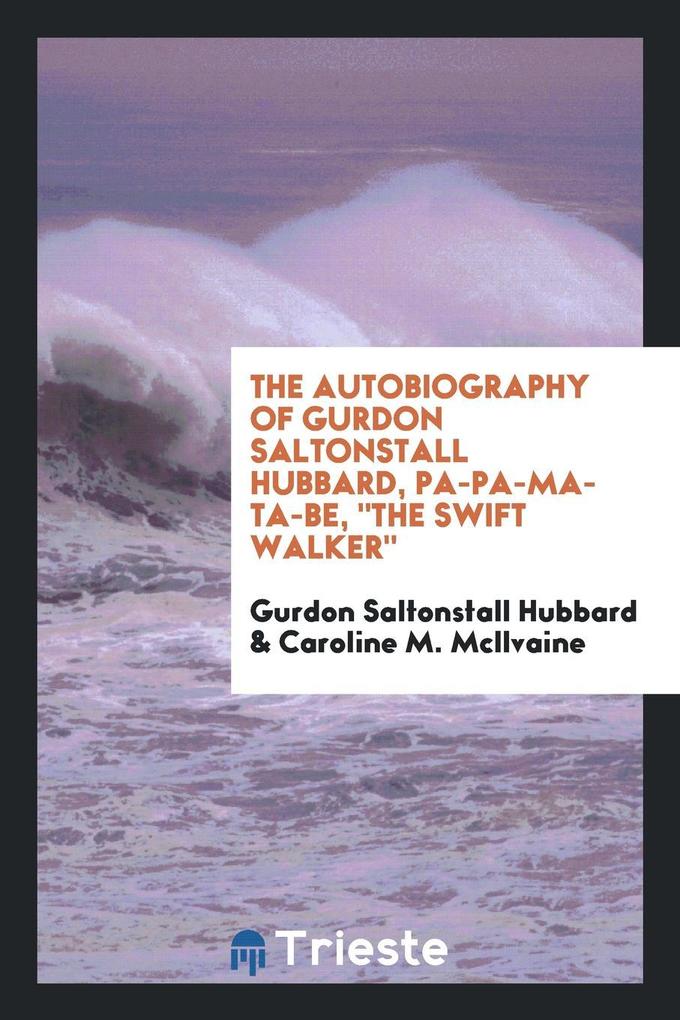 The autobiography of Gurdon Saltonstall Hubbard, Pa-pa-ma-ta-be, "The swift walker";
