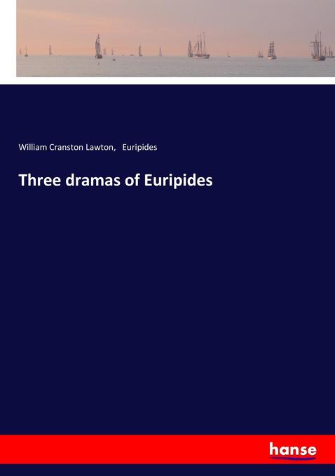 Three dramas of Euripides - William Cranston Lawton/ Euripides