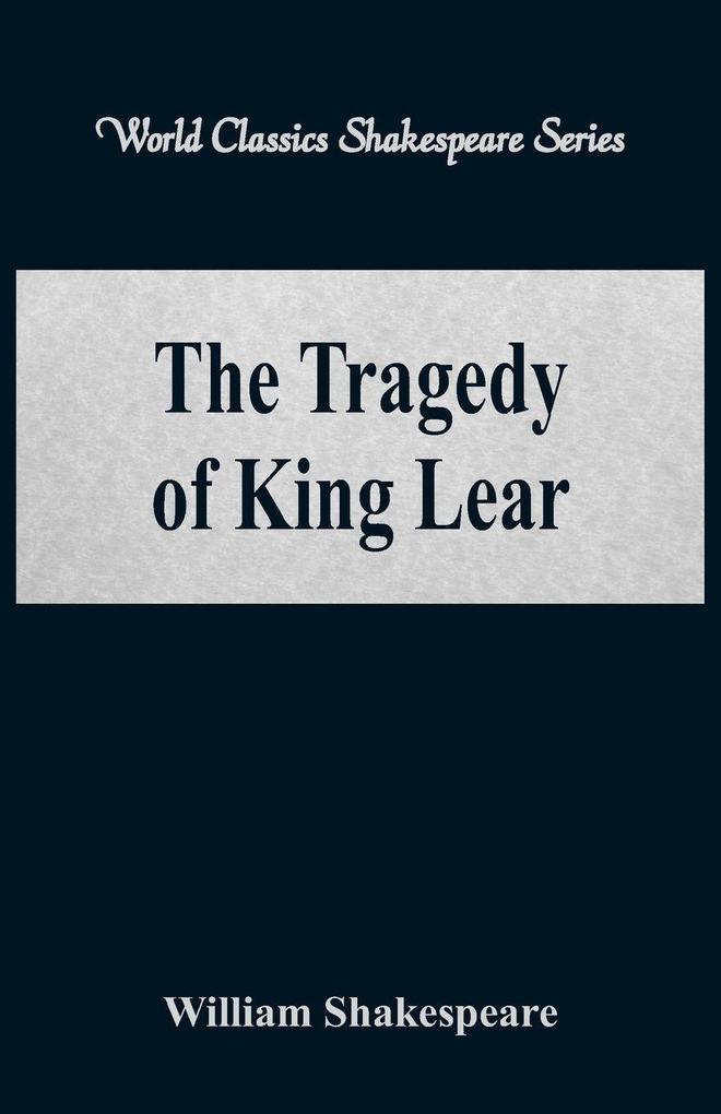 The Tragedy of King Lear (World Classics Shakespeare Series)