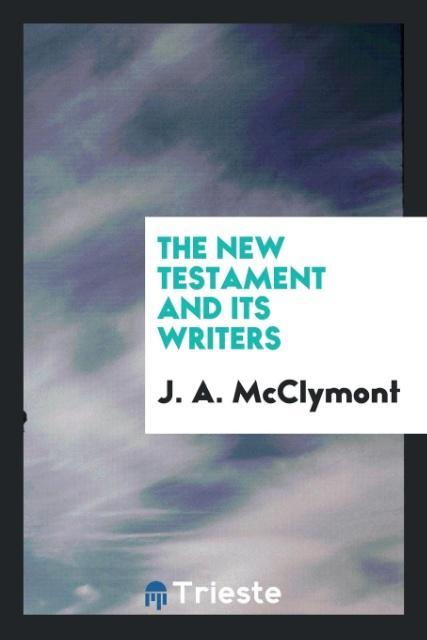 The New Testament and its writers
