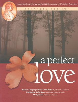 A Perfect Love: Understanding John Wesley‘s A Plain Account of Christian Perfection: Expanded Edition