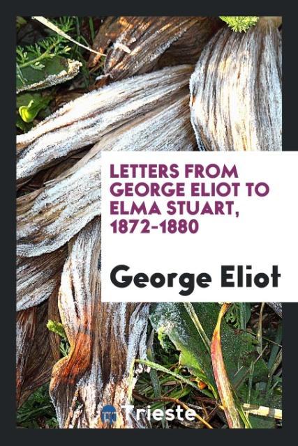 Letters from George Eliot to Elma Stuart 1872-1880