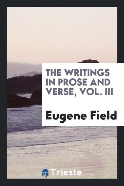 The writings in prose and verse Vol. III
