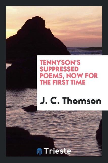 Tennyson's suppressed poems now for the first time