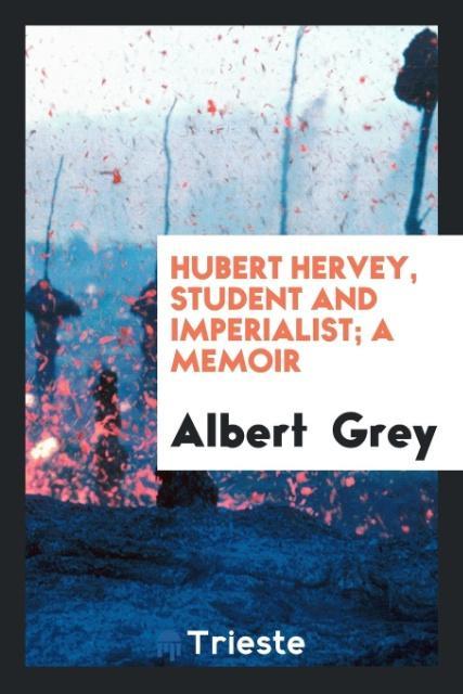 Hubert Hervey student and imperialist; a memoir