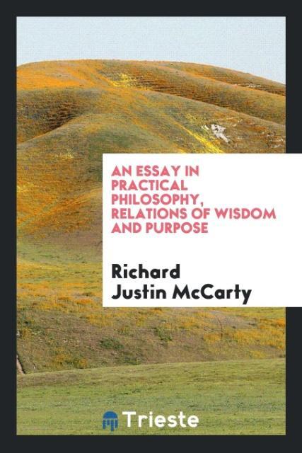 An essay in practical philosophy relations of wisdom and purpose