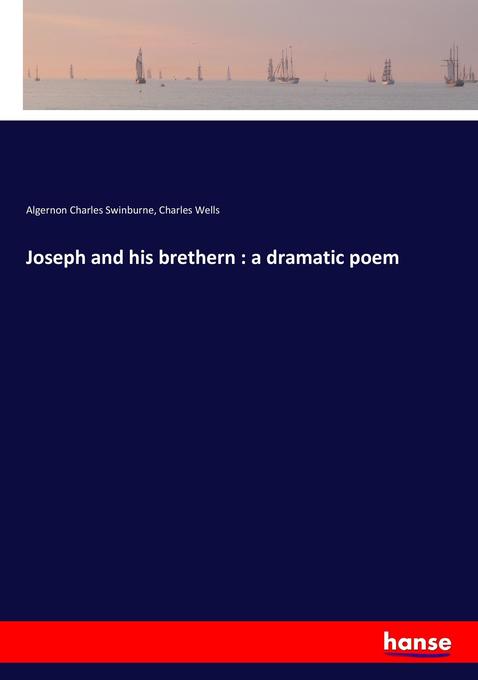 Joseph and his brethern : a dramatic poem