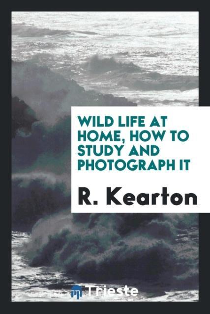 Wild life at home how to study and photograph it
