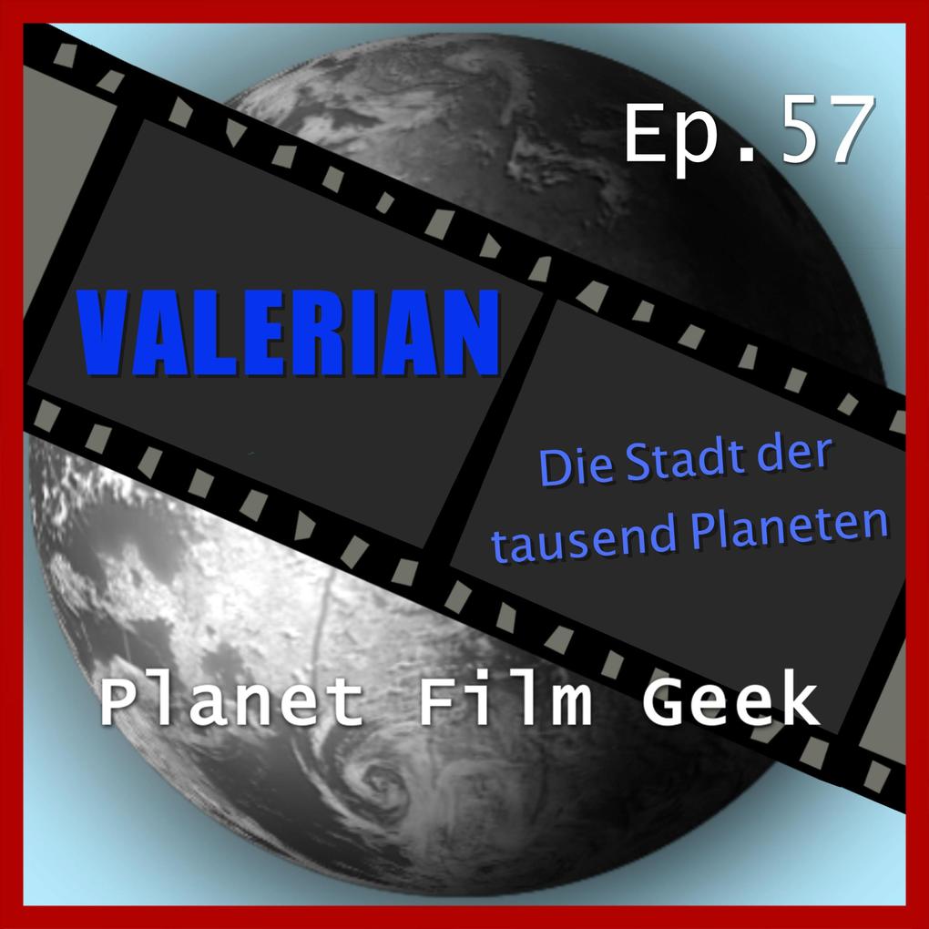 Planet Film Geek PFG Episode 57: Valerian - Die Stadt der Tausend Planeten