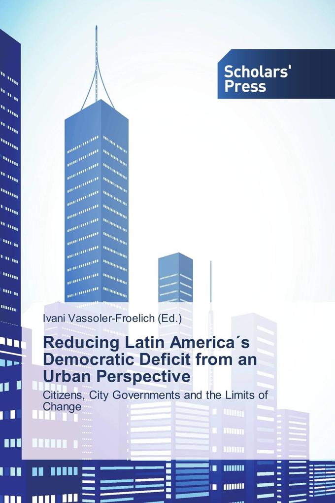 Reducing Latin Americas Democratic Deficit from an Urban Perspective