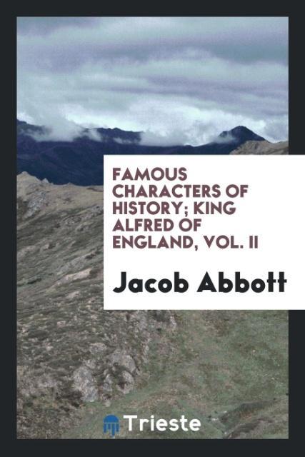 Famous characters of history; King Alfred of England Vol. II