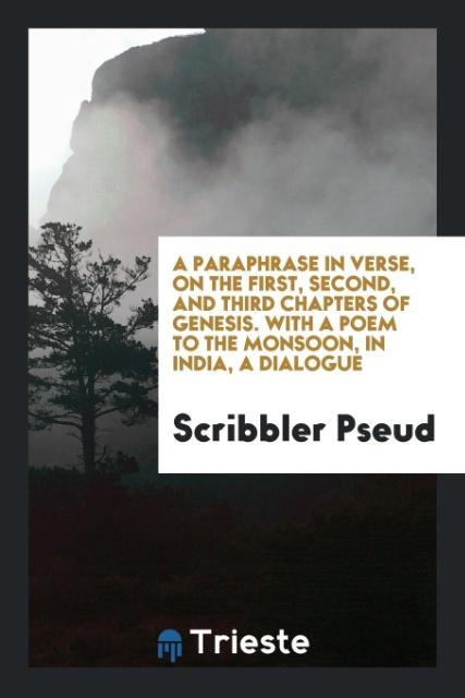 A paraphrase in verse, on the first, second, and third chapters of Genesis. With A Poem To The Monsoon, In India, A Dialogue als Taschenbuch von S...