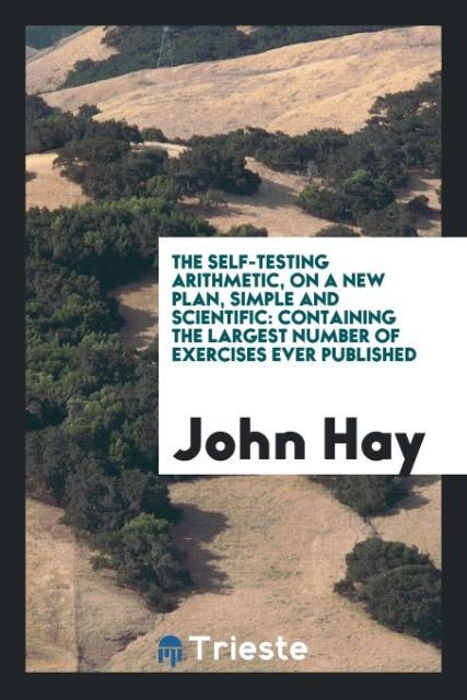 The Self-Testing Arithmetic, on a New Plan, Simple and Scientific als Taschenbuch von John Hay
