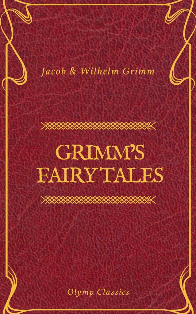 Grimm‘s Fairy Tales: Complete and Illustrated (Olymp Classics)