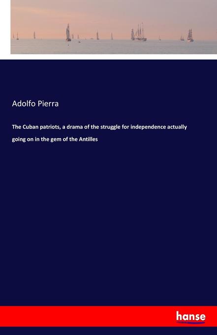 The Cuban patriots a drama of the struggle for independence actually going on in the gem of the Antilles
