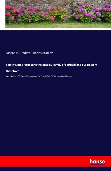 Family Notes respecting the Bradley Family of Fairfield and our Descent therefrom