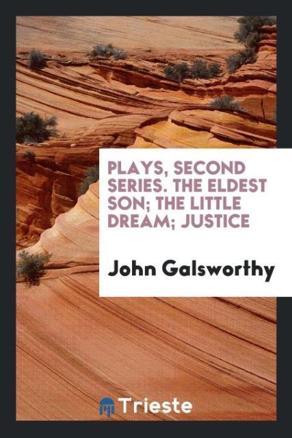 Plays second series. The eldest son; The little dream; Justice