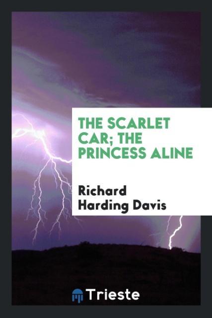 The scarlet car; The Princess Aline