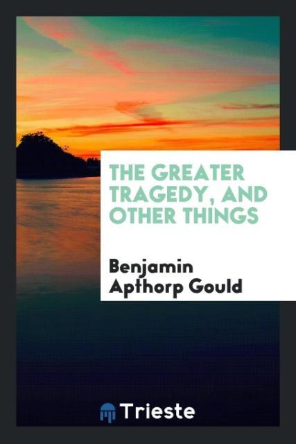 The greater tragedy and other things