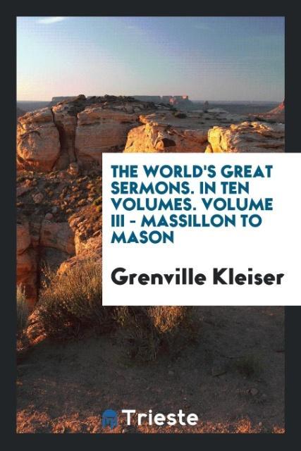 The world‘s great sermons. In ten volumes. Volume III - Massillon to Mason